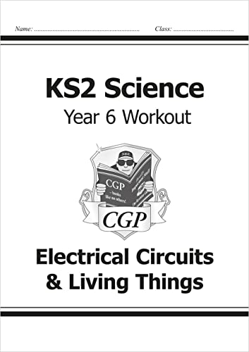KS2 Science Year 6 Workout: Electrical Circuits & Living Things (CGP Year 6 Science)